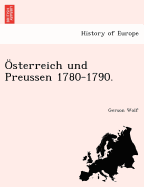 Sterreich Und Preussen 1780-1790.