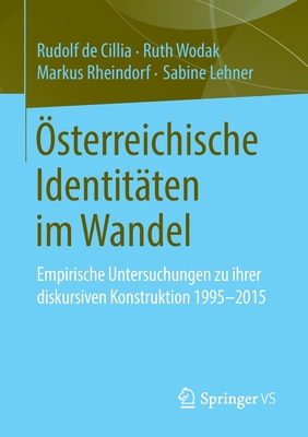 ?sterreichische Identit?ten Im Wandel: Empirische Untersuchungen Zu Ihrer Diskursiven Konstruktion 1995-2015 - de Cillia, Rudolf, and Wodak, Ruth, and Rheindorf, Markus