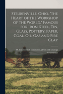 Steubenville, Ohio, "the Heart of the Workshop of the World," Famous for Iron, Steel, tin, Glass, Pottery, Paper, Coal, oil, gas and Fire Clay