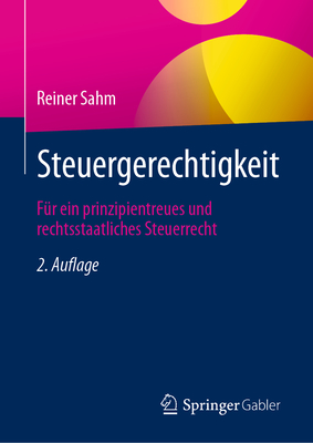 Steuergerechtigkeit: F?r Ein Prinzipientreues Und Rechtsstaatliches Steuerrecht - Sahm, Reiner