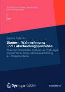 Steuern, Wahrnehmung Und Entscheidungsprozesse: Eine Interdisziplinre Analyse Der Wirkungen Menschlicher Informationsverarbeitung Auf Steuersysteme