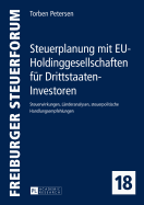 Steuerplanung Mit Eu-Holdinggesellschaften Fuer Drittstaaten-Investoren: Steuerwirkungen, Laenderanalysen, Steuerpolitische Handlungsempfehlungen