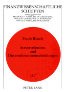 Steuerreformen Und Unternehmensentscheidungen: Eine Empirische Analyse Der Deutschen Steuerpolitik Mit Besonderem Schwerpunkt Auf Die Steuerreform 2000