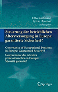 Steuerung Der Betrieblichen Altersversorgung in Europa: Garantierte Sicherheit?: Governance of Occupational Pensions in Europe: Guaranteed Security? Gouvernance Des Retraites Professionnelles En Europe: Scurit Garantie?