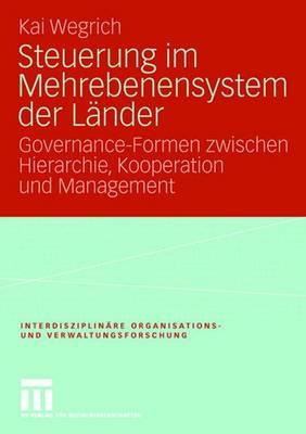 Steuerung Im Mehrebenensystem Der Lander: Governance-Formen Zwischen Hierarchie, Kooperation Und Management - Wegrich, Kai