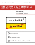 Steuerung und Kontrolle schnell & einfach verstehen - Industriekauffrau / Industriekaufmann: Prfungserfolg garantiert