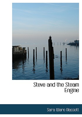 Steve and the Steam Engine - Bassett, Sara Ware