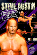 Steve Austin: The Story of the Wrestler They Call "stone Cold