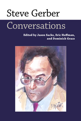 Steve Gerber: Conversations - Sacks, Jason (Editor), and Hoffman, Eric (Editor), and Grace, Dominick (Editor)