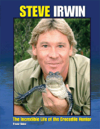 Steve Irwin: The Incredible Life of the Crocodile Hunter - Baker, Trevor