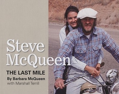 Steve McQueen: The Last Mile - McQueen, Barbara, and Terrill, Marshall, and Johnson, Pat (Foreword by)