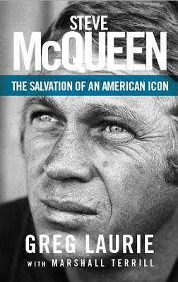 Steve McQueen: The Salvation of an American Icon - Laurie, Greg, and Terrill, Marshall