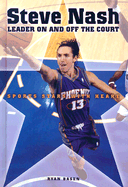 Steve Nash: Leader on and Off the Court - Basen, Ryan