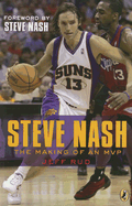 Steve Nash: The Making of an MVP - Rud, Jeff, and Nash, Steve (Foreword by)