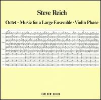 Steve Reich: Octet; Music for a Large Ensenble; Violin Phase - Steve Reich