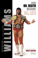 Steve Williams: How Dr. Death Became Dr. Life - Williams, Steve, and Caiazzo, Tom, and Switzer, Barry (Foreword by)