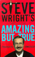 Steve Wright's Book of the Amazing But True: Trivia for the Connoisseur - Wright, Steve