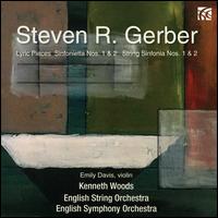 Steven R. Gerber: Lyric Pieces; Sinfonietta Nos. 1 & 2; String Sinfonia Nos. 1 & 2 - Emily Davis (violin); Kenneth Woods (conductor)
