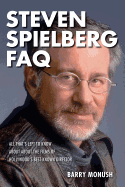 Steven Spielberg FAQ: All That's Left to Know about the Films of Hollywood's Best-Known Director