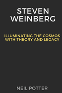 Steven Weinberg: Illuminating the Cosmos with Theory and Legacy