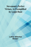 Stevenson's Perfect Virtues, as Exemplified by Leigh Hunt