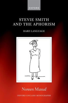 Stevie Smith and the Aphorism: Hard Language - Masud, Noreen