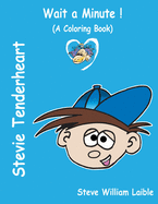 Stevie Tenderheart WAIT A MINUTE!: (A Coloring Book)