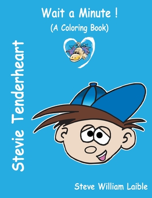 Stevie Tenderheart WAIT A MINUTE!: (A Coloring Book) - Laible, Steve William
