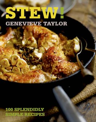 Stew!: 100 Splendidly Simple Recipes - Taylor, Genevieve