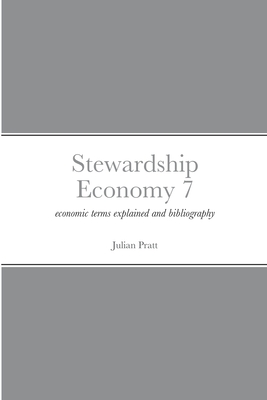 Stewardship Economy 7: economic terms explained and bibliography - Pratt, Julian