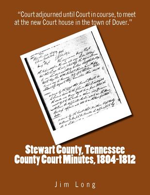 Stewart County, Tennessee County Court Minutes, 1804 - 1812 - Long, Jim
