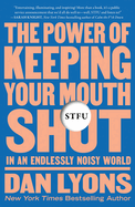Stfu: The Power of Keeping Your Mouth Shut in an Endlessly Noisy World