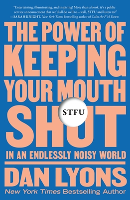 Stfu: The Power of Keeping Your Mouth Shut in an Endlessly Noisy World - Lyons, Dan