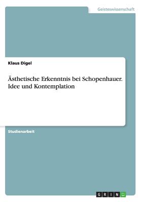 ?sthetische Erkenntnis bei Schopenhauer. Idee und Kontemplation - Meyer, Alexander