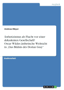 ?sthetizismus als Flucht vor einer dekadenten Gesellschaft? Oscar Wildes ?sthetische Weltsicht in "Das Bildnis des Dorian Gray"