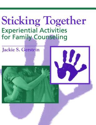 Sticking Together: Experiential Activities For Family Counselling - Gerstein, Jaclyn S.