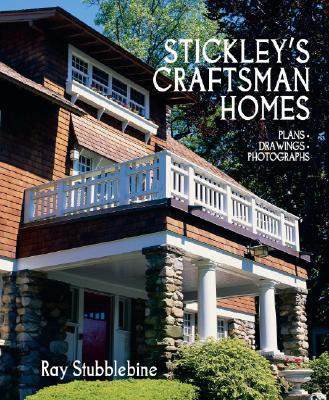 Stickley's Craftsman Homes: Plans, Drawings, Photographs - Stubblebine, Ray (Editor)
