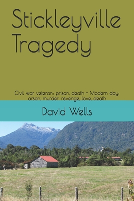 Stickleyville Tragedy: Civil war veteran: prison, death - Modern day: arson, murder, revenge, love, death - Wells, David