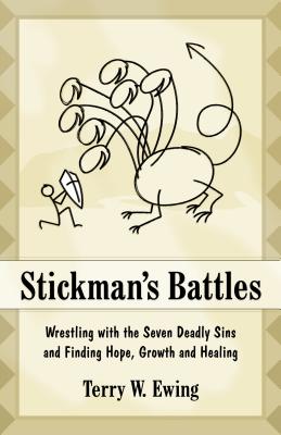 Stickman's Battles: The Growing Believer Confronts the Seven Deadly Sins - Ewing, Terry W