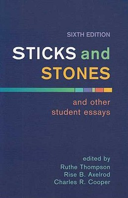 Sticks and Stones and Other Student Essays - Thompson, Ruthe (Editor), and Axelrod, Rise B (Editor), and Cooper, Charles R (Editor)
