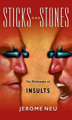 Sticks and Stones: The Philosophy of Insults - Neu, Jerome