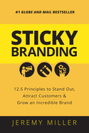 Sticky Branding: 12.5 Principles to Stand Out, Attract Customers & Grow an Incredible Brand