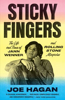 Sticky Fingers: The Life and Times of Jann Wenner and Rolling Stone Magazine - Hagan, Joe