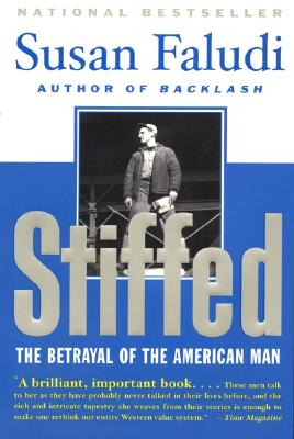 Stiffed: The Betrayal of the American Man - Faludi, Susan