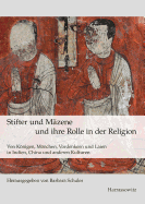 Stifter Und Mazene Und Ihre Rolle in Der Religion: Von Konigen, Monchen, Vordenkern Und Laien in Indien, China Und Anderen Kulturen - Schuler, Barbara (Editor)