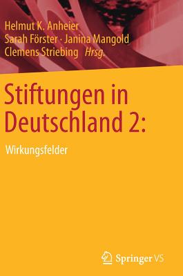 Stiftungen in Deutschland 2:: Wirkungsfelder - Anheier, Helmut K, Professor (Editor), and Frster, Sarah (Editor), and Mangold, Janina (Editor)