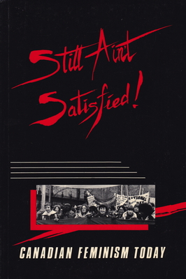 Still Ain't Satisfied: Canadian Feminism Today - Guberman, Connie (Editor), and Wolfe, Margie (Editor), and Fitzgerald, Maureen (Editor)