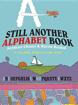 Still Another Alphabet Book: A Colorful Puzzle & Game Book - Chwast, Seymour, and Moskof, Martin