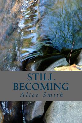 Still Becoming: poems - Smith, Alice