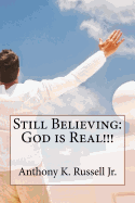 Still Believing: God is Real!!!